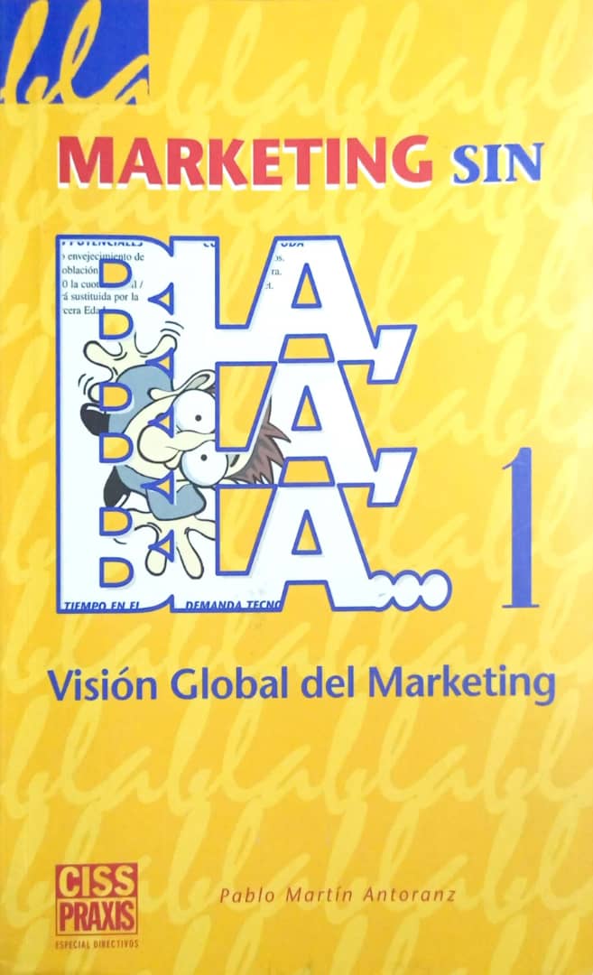 Marketing sin bla, bla, bla... 1: Visión global de marketing